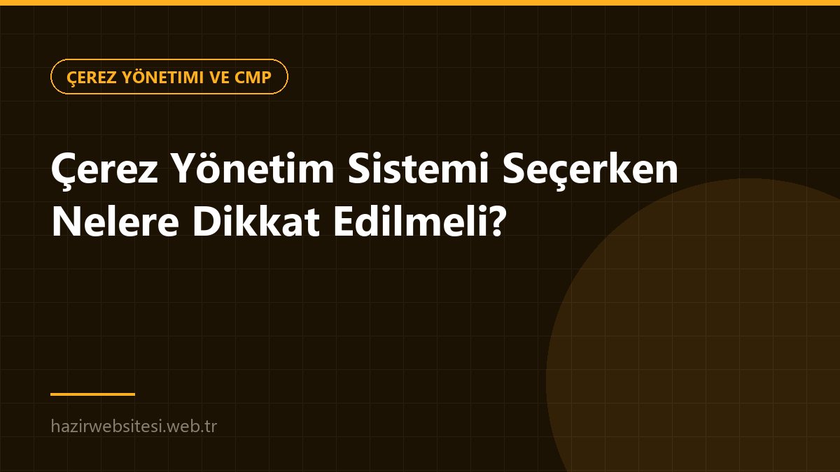 Çerez Yönetim Sistemi Seçerken Nelere Dikkat Edilmeli? — Çerez Yönetimi ve CMP rehberi kapak görseli