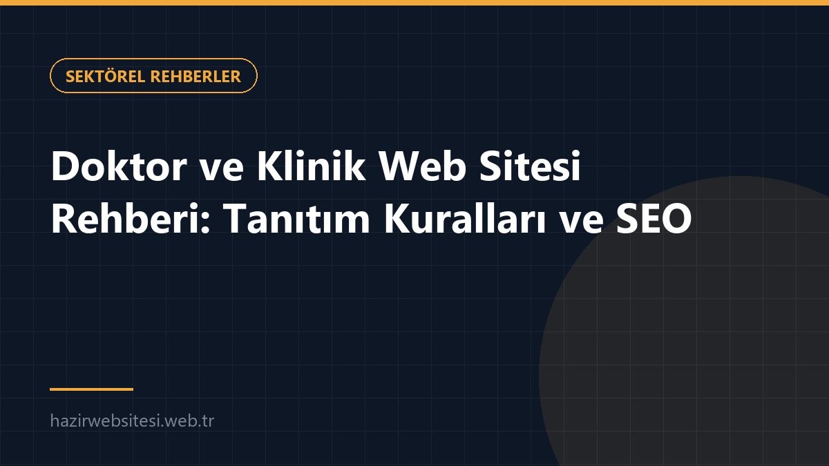 Doktor ve Klinik Web Sitesi Rehberi: Tanıtım Kuralları ve SEO — Sektörel Rehberler rehberi kapak görseli