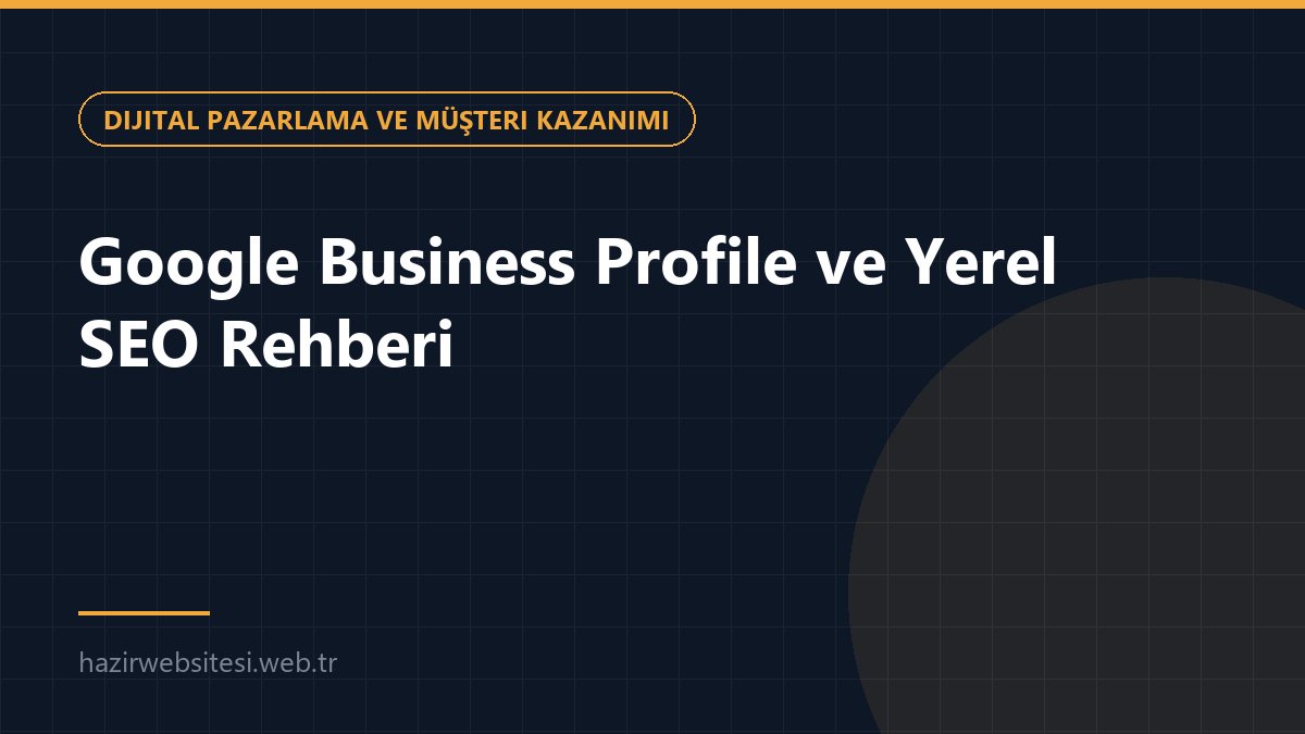 Google Business Profile ve Yerel SEO Rehberi — Dijital Pazarlama ve Müşteri Kazanımı rehberi kapak görseli