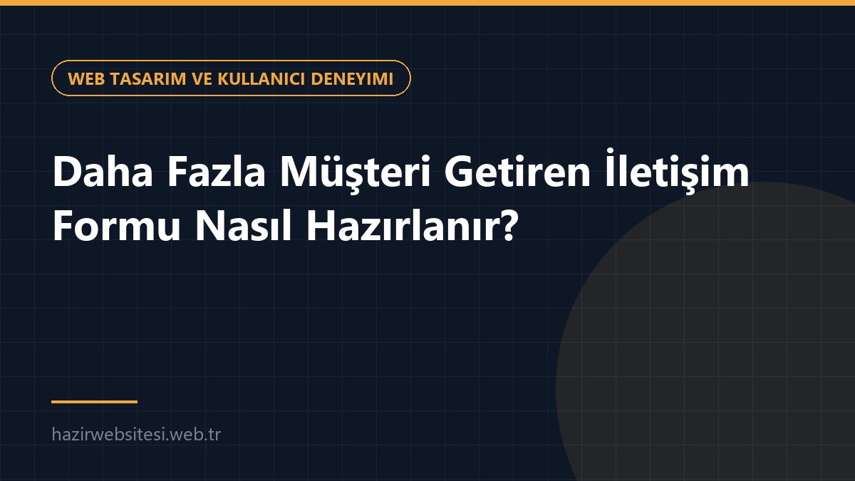 Daha Fazla Müşteri Getiren İletişim Formu Nasıl Hazırlanır? — Web Tasarım ve Kullanıcı Deneyimi rehberi kapak görseli