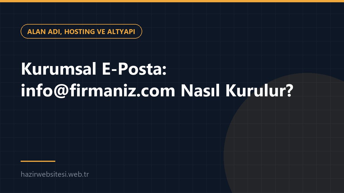 Kurumsal E-Posta: info@firmaniz.com Nasıl Kurulur? — Alan Adı, Hosting ve Altyapı rehberi kapak görseli