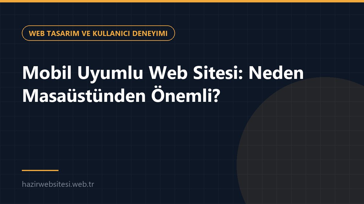 Mobil Uyumlu Web Sitesi: Neden Masaüstünden Önemli? — Web Tasarım ve Kullanıcı Deneyimi rehberi kapak görseli