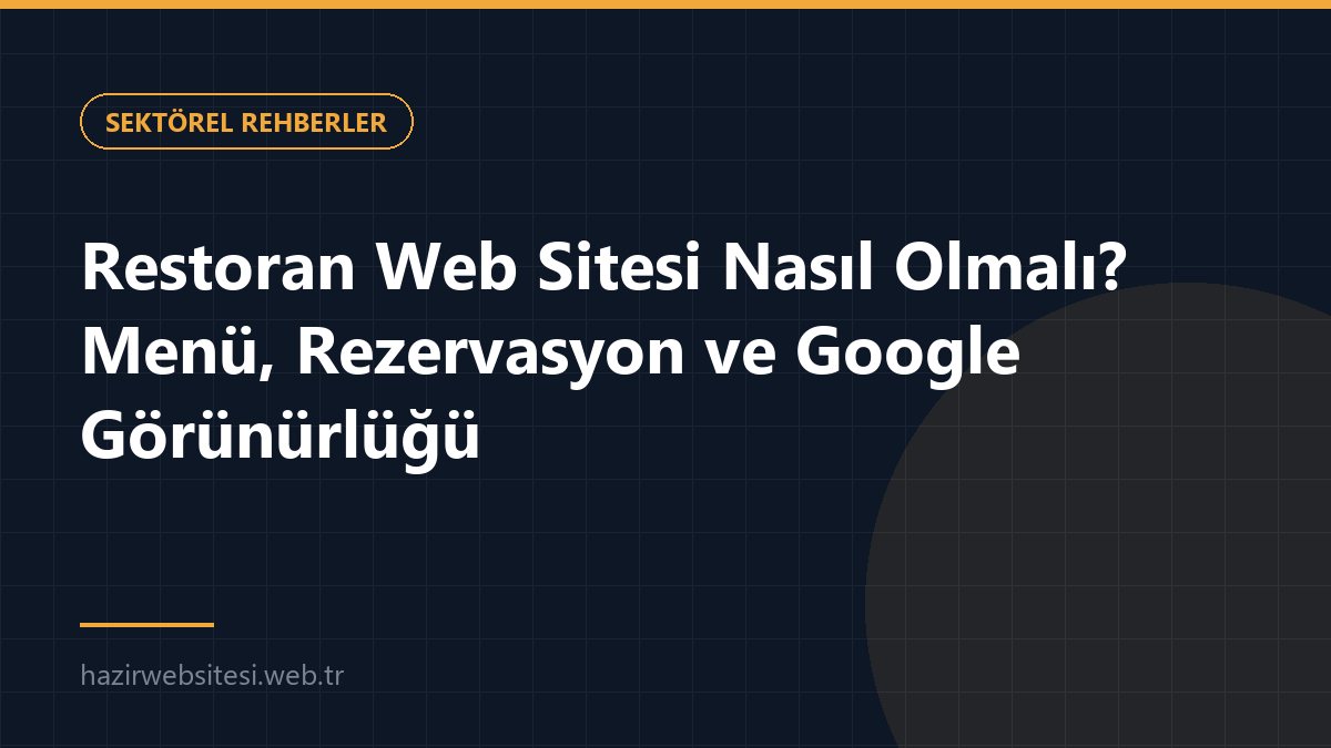 Restoran Web Sitesi Nasıl Olmalı? Menü, Rezervasyon ve Google Görünürlüğü — Sektörel Rehberler rehberi kapak görseli