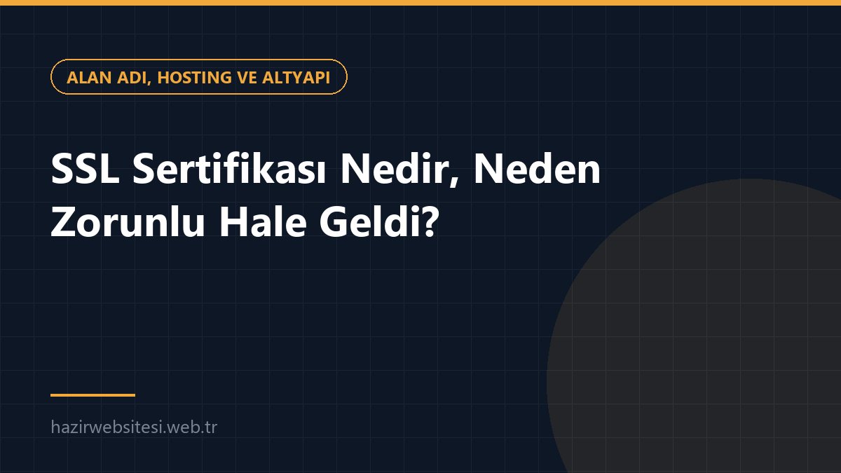 SSL Sertifikası Nedir, Neden Zorunlu Hale Geldi? — Alan Adı, Hosting ve Altyapı rehberi kapak görseli