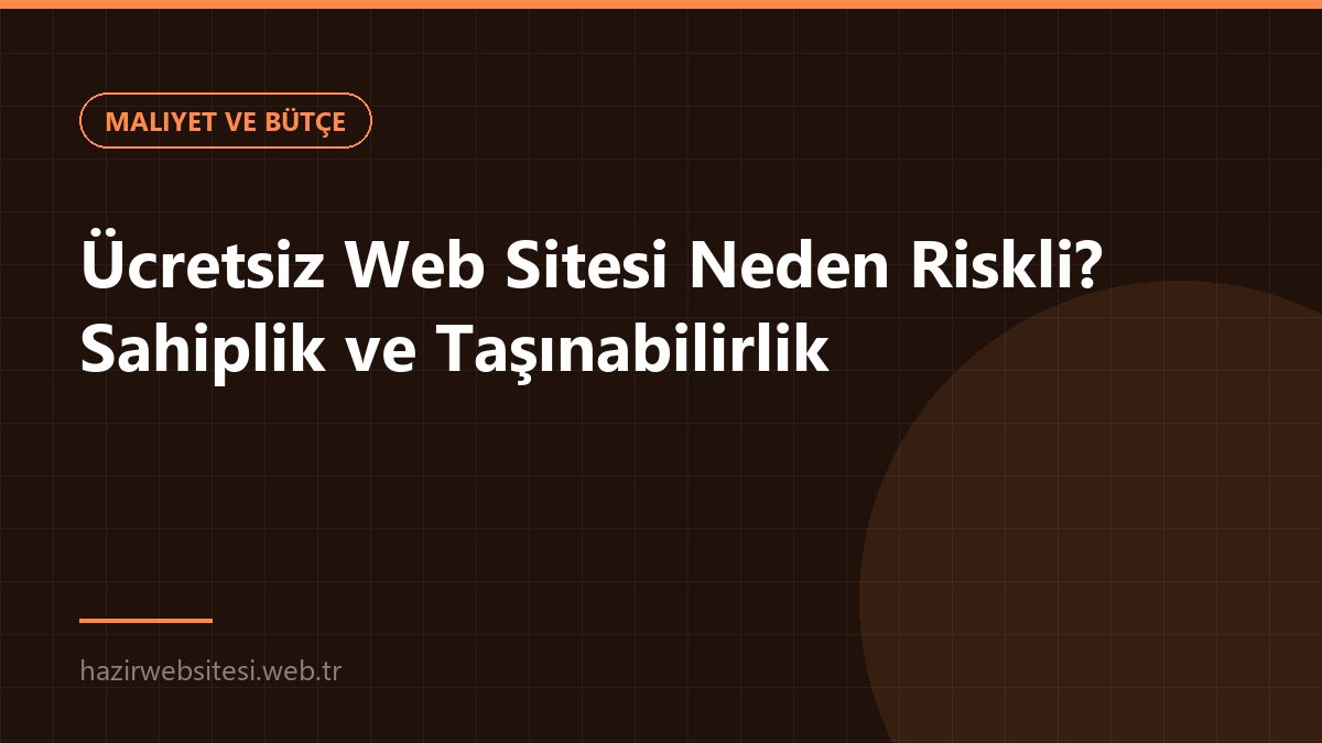 Ücretsiz Web Sitesi Neden Riskli? Sahiplik ve Taşınabilirlik — Maliyet ve Bütçe rehberi kapak görseli