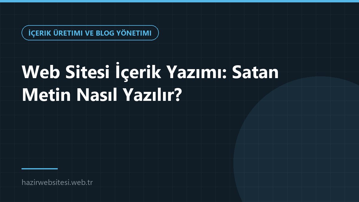 Web Sitesi İçerik Yazımı: Satan Metin Nasıl Yazılır? — İçerik Üretimi ve Blog Yönetimi rehberi kapak görseli