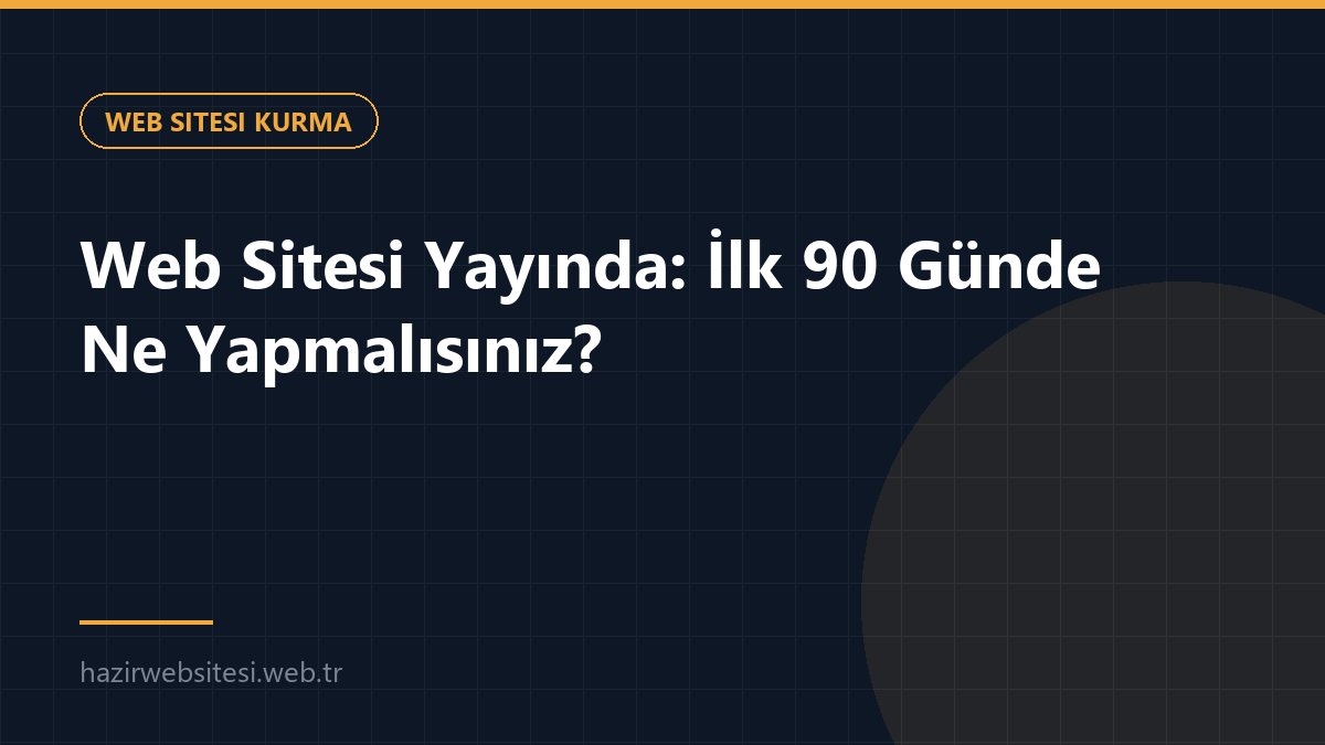 Web Sitesi Yayında: İlk 90 Günde Ne Yapmalısınız? — Web Sitesi Kurma rehberi kapak görseli