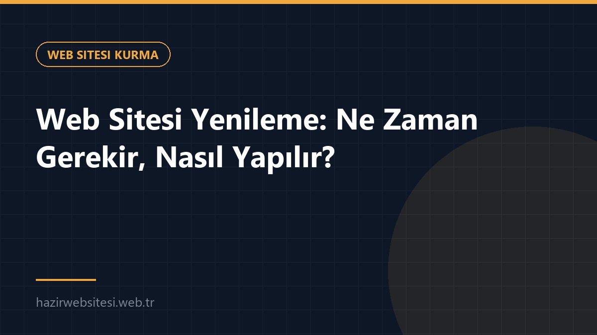 Web Sitesi Yenileme: Ne Zaman Gerekir, Nasıl Yapılır? — Web Sitesi Kurma rehberi kapak görseli