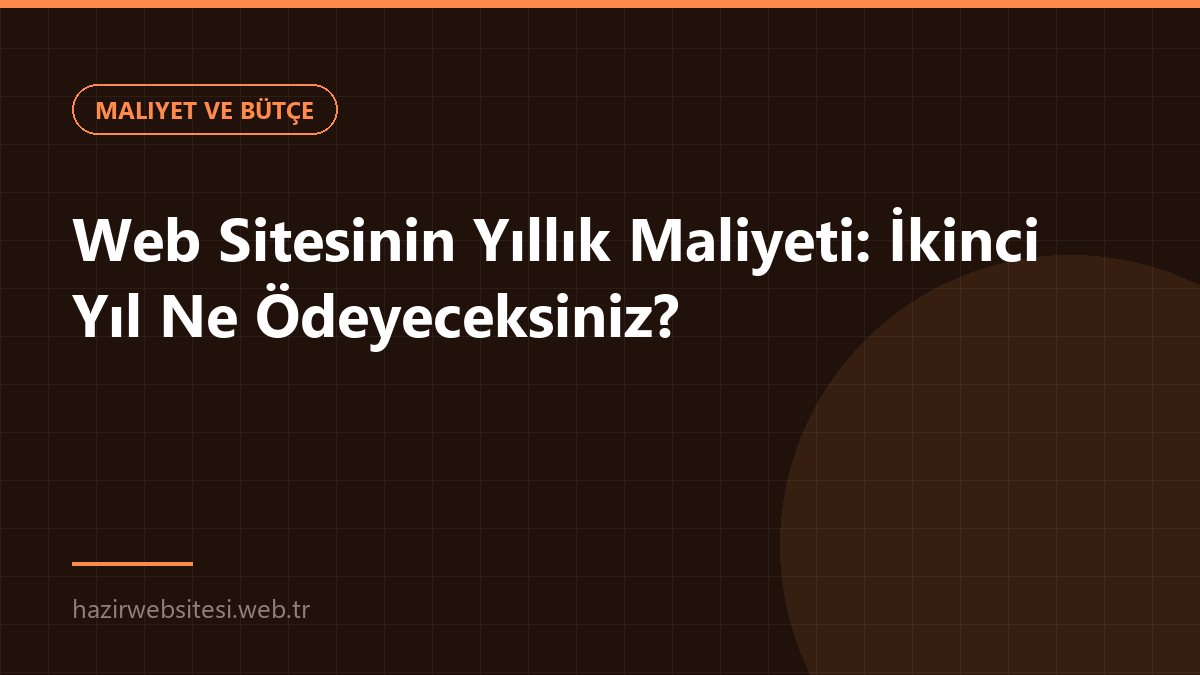 Web Sitesinin Yıllık Maliyeti: İkinci Yıl Ne Ödeyeceksiniz? — Maliyet ve Bütçe rehberi kapak görseli