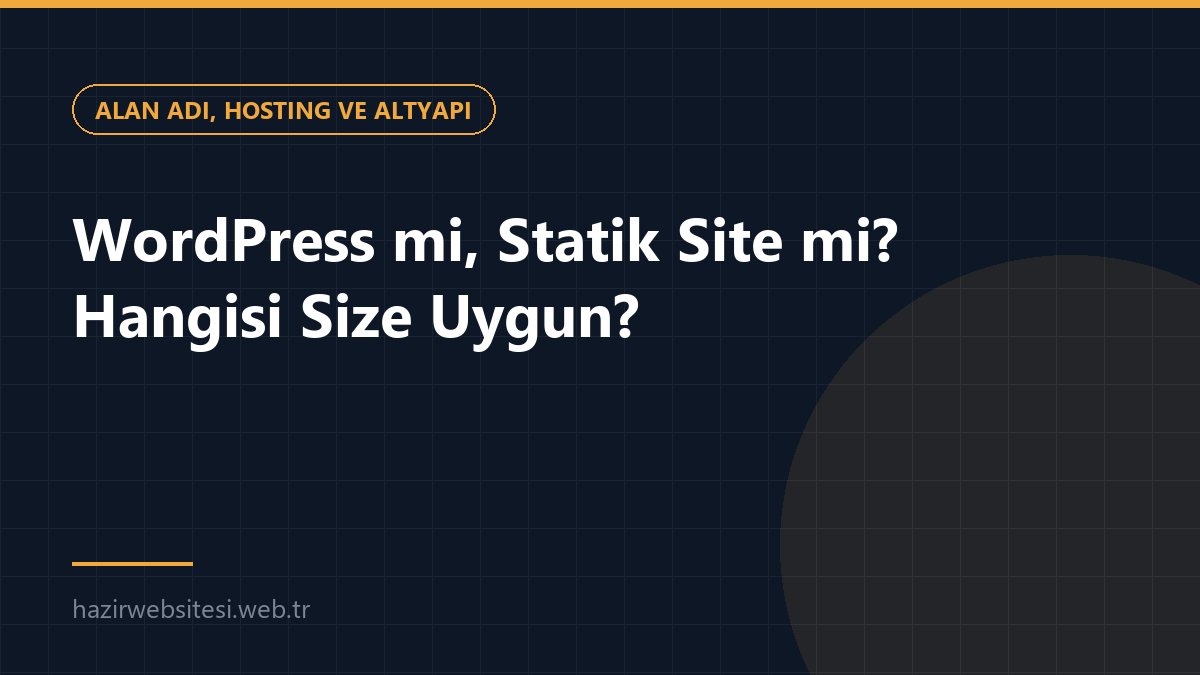 WordPress mi, Statik Site mi? Hangisi Size Uygun? — Alan Adı, Hosting ve Altyapı rehberi kapak görseli