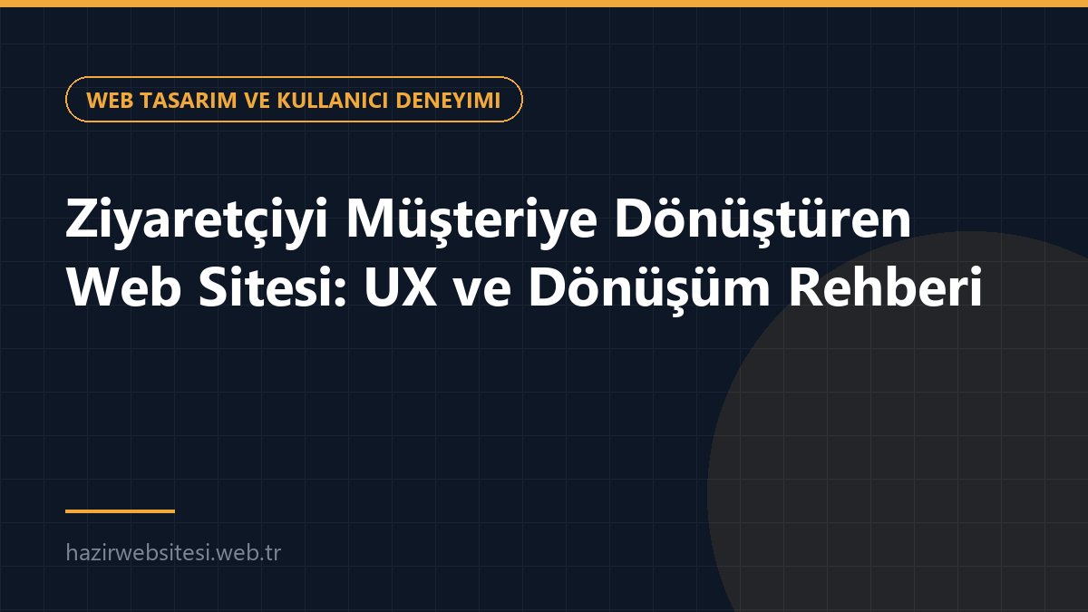 Ziyaretçiyi Müşteriye Dönüştüren Web Sitesi: UX ve Dönüşüm Rehberi — Web Tasarım ve Kullanıcı Deneyimi rehberi kapak görseli